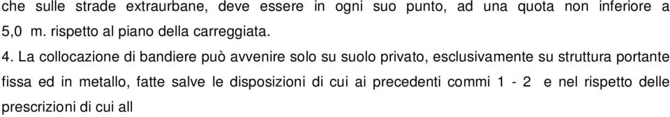 delle prescrizioni di cui all art. 24, 6 comma, e all art. 15, comma 3. Art. 31 Caratteristiche particolari dei segni orizzontali reclamistici 1.