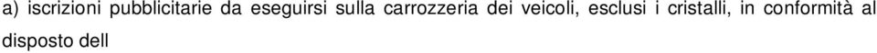 495; b) iscrizioni su tende solari; c) scritte sui cristalli della sovrapporta dell esercizio commerciale, realizzate a lettere a vernice o sabbiate, con esclusione delle lettere adesive; d) scritte