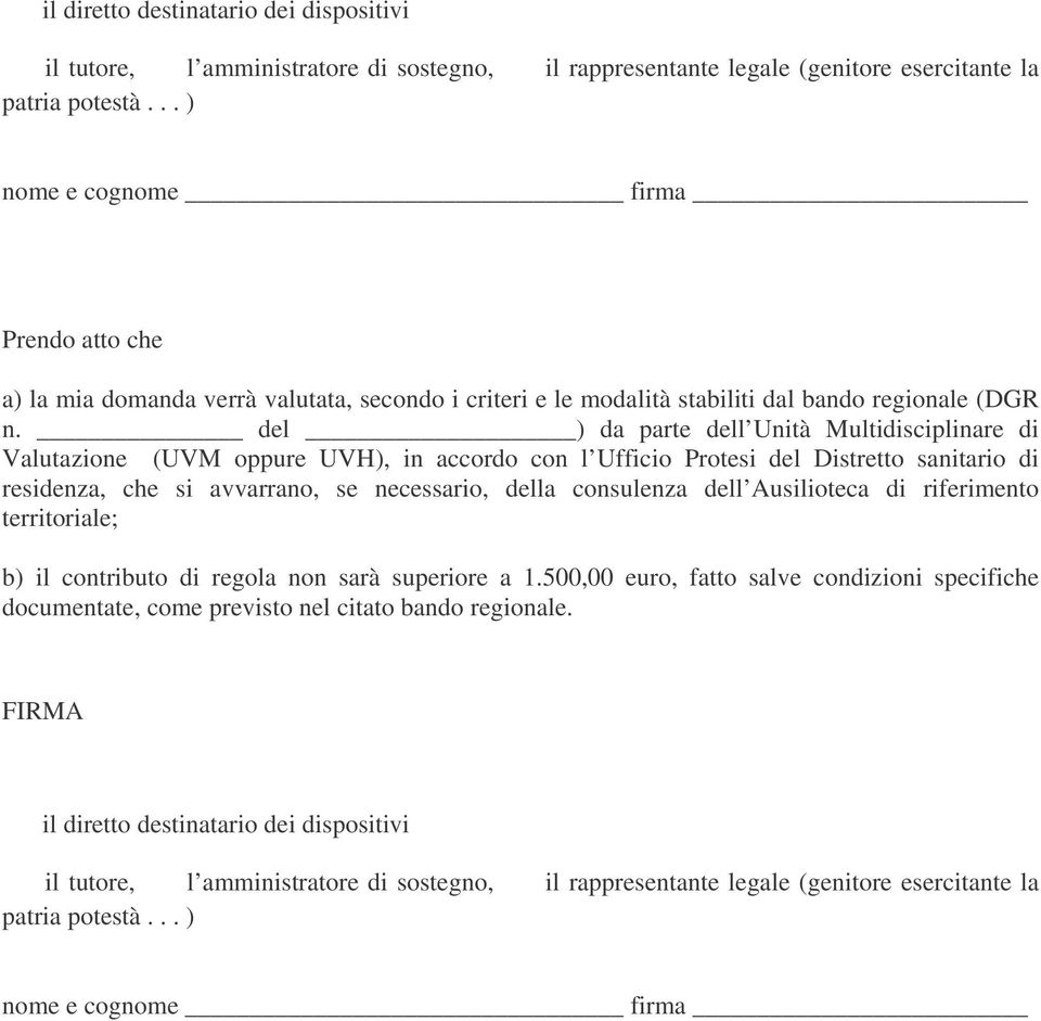 del ) da parte dell Unità Multidisciplinare di Valutazione (UVM oppure UVH), in accordo con l Ufficio Protesi del Distretto sanitario di residenza, che si avvarrano, se necessario, della consulenza