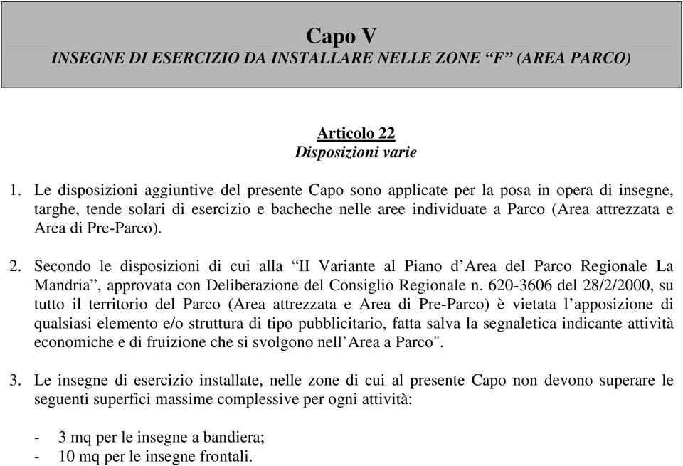 Pre-Parco). 2. Secondo le disposizioni di cui alla II Variante al Piano d Area del Parco Regionale La Mandria, approvata con Deliberazione del Consiglio Regionale n.