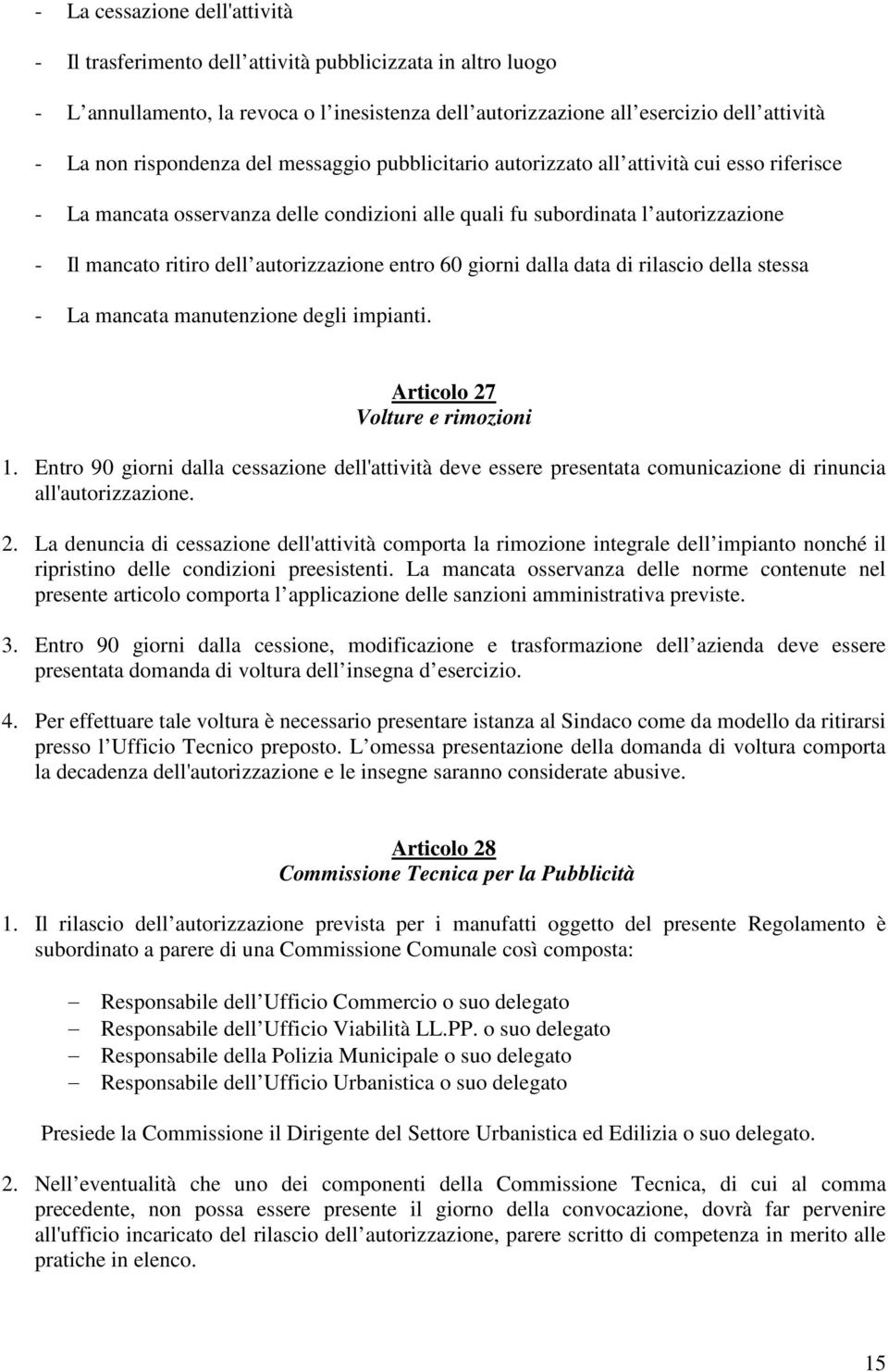 autorizzazione entro 60 giorni dalla data di rilascio della stessa - La mancata manutenzione degli impianti. Articolo 27 Volture e rimozioni 1.