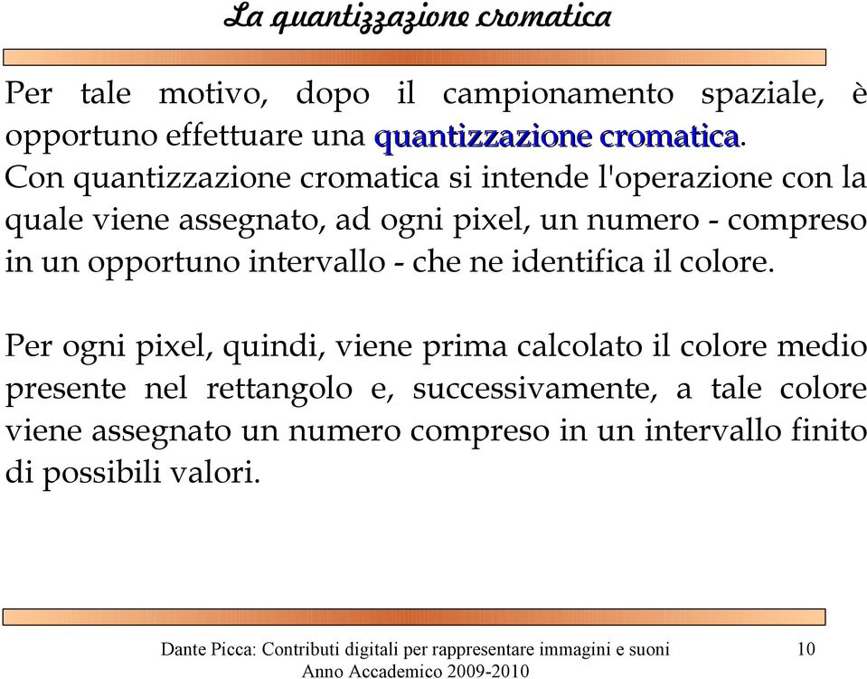 in un opportuno intervallo - che ne identifica il colore.