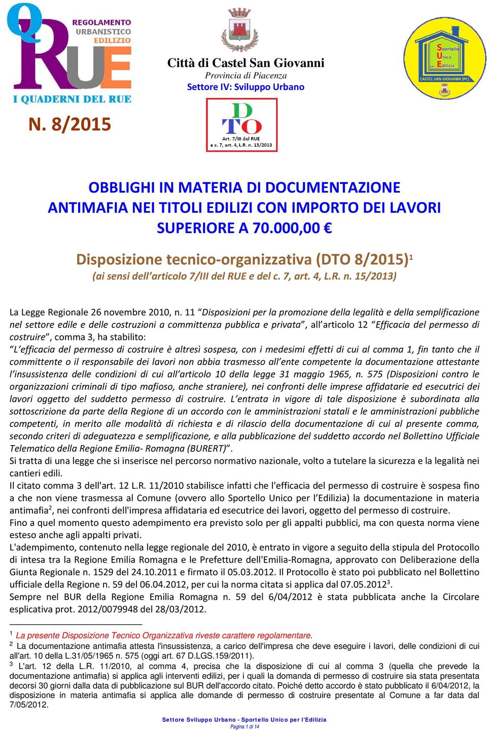 11 Disposizioni per la promozione della legalità e della semplificazione nel settore edile e delle costruzioni a committenza pubblica e privata, all articolo 12 Efficacia del permesso di costruire,