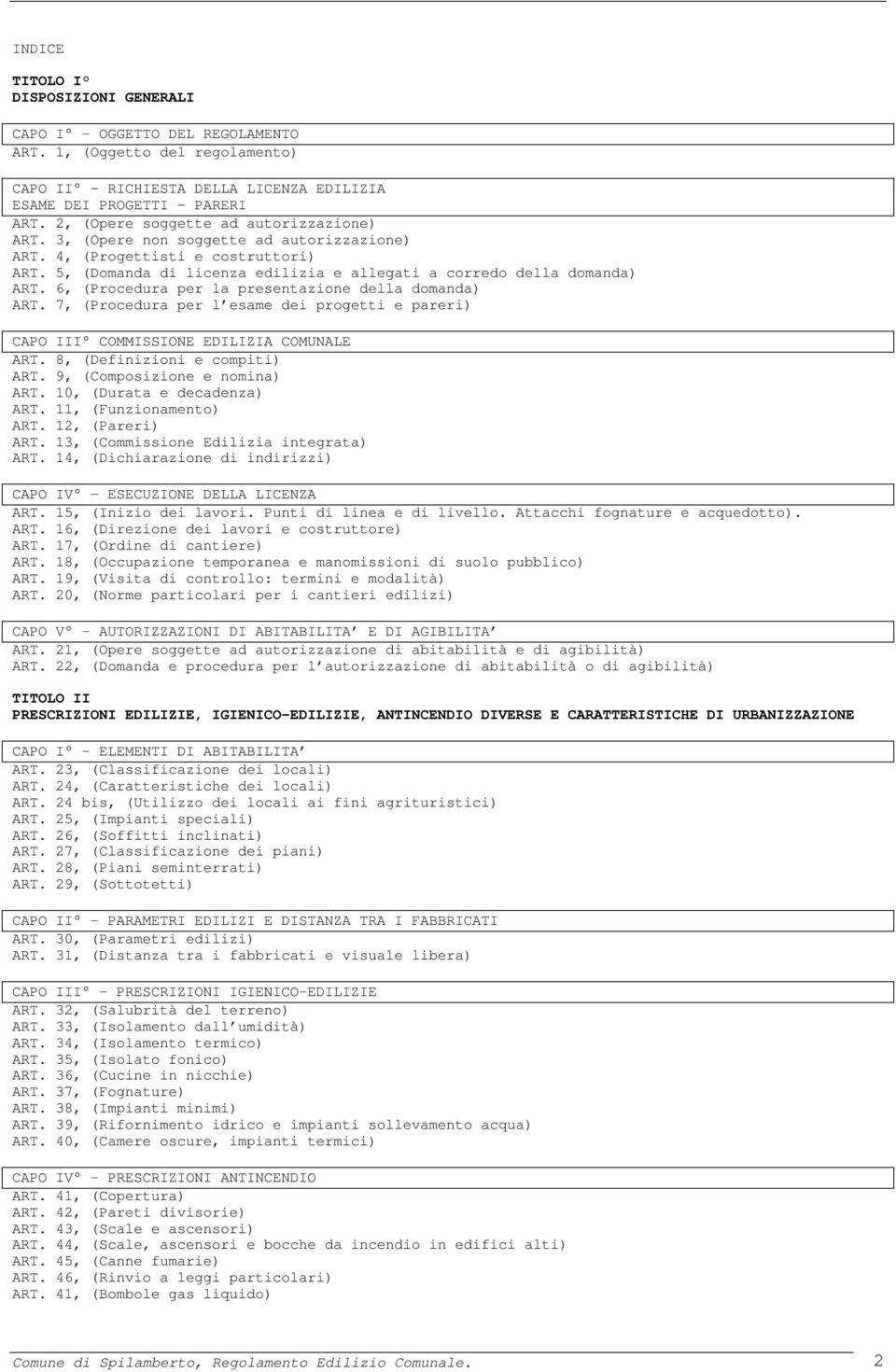 6, (Procedura per la presentazione della domanda) ART. 7, (Procedura per l esame dei progetti e pareri) CAPO III COMMISSIONE EDILIZIA COMUNALE ART. 8, (Definizioni e compiti) ART.