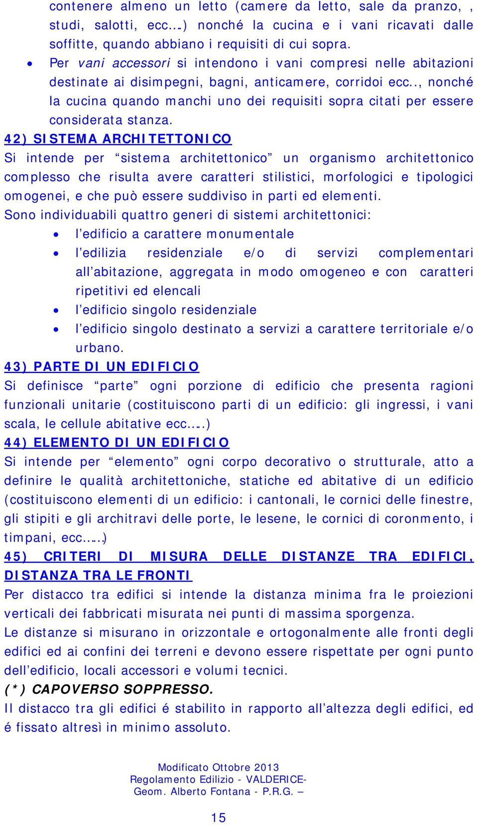 ., nonché la cucina quando manchi uno dei requisiti sopra citati per essere considerata stanza.