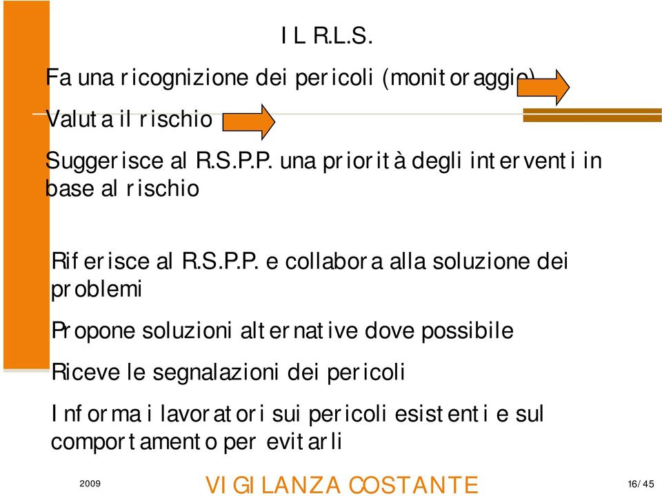 soluzione dei problemi Propone soluzioni alternative dove possibile Riceve le segnalazioni dei