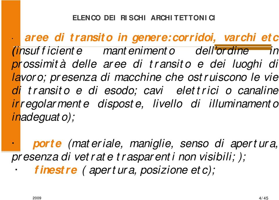 di esodo; cavi elettrici o canaline irregolarmente disposte, livello di illuminamento inadeguato); porte (materiale,