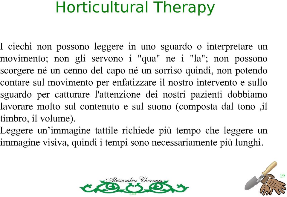 catturare l'attenzione dei nostri pazienti dobbiamo lavorare molto sul contenuto e sul suono (composta dal tono,il timbro, il