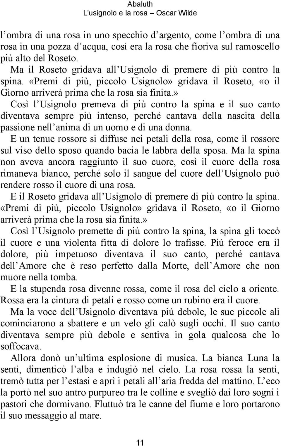 » Così l Usignolo premeva di più contro la spina e il suo canto diventava sempre più intenso, perché cantava della nascita della passione nell anima di un uomo e di una donna.