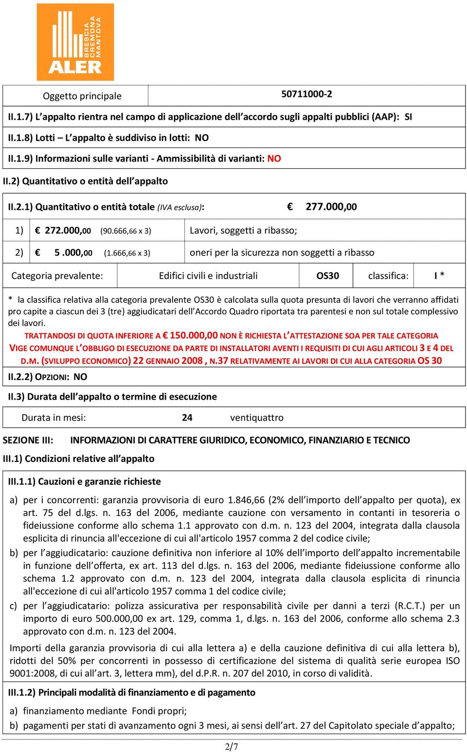 666,66 x 3) oneri per la sicurezza non soggetti a ribasso Categoria prevalente: Edifici civili e industriali OS30 classifica: I * * la classifica relativa alla categoria prevalente OS30 è calcolata