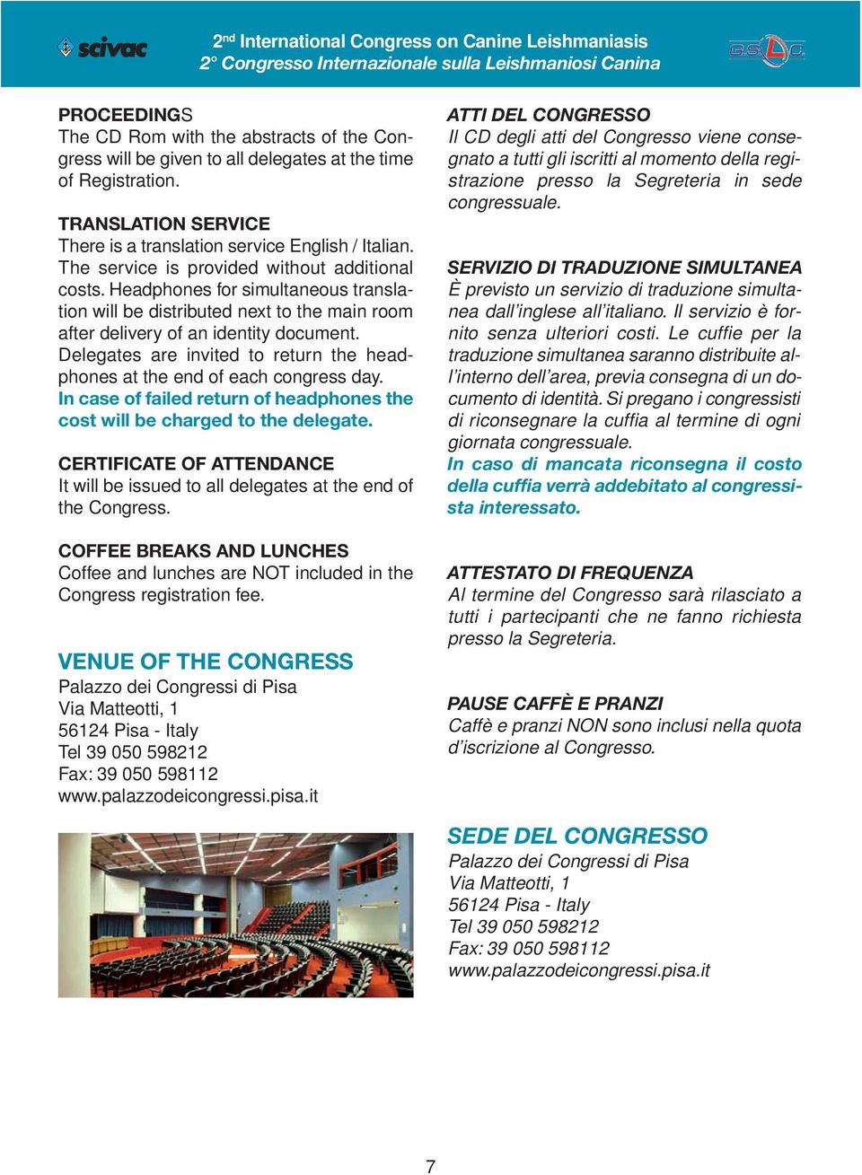 Delegates are invited to return the headphones at the end of each congress day. In case of failed return of headphones the cost will be charged to the delegate.