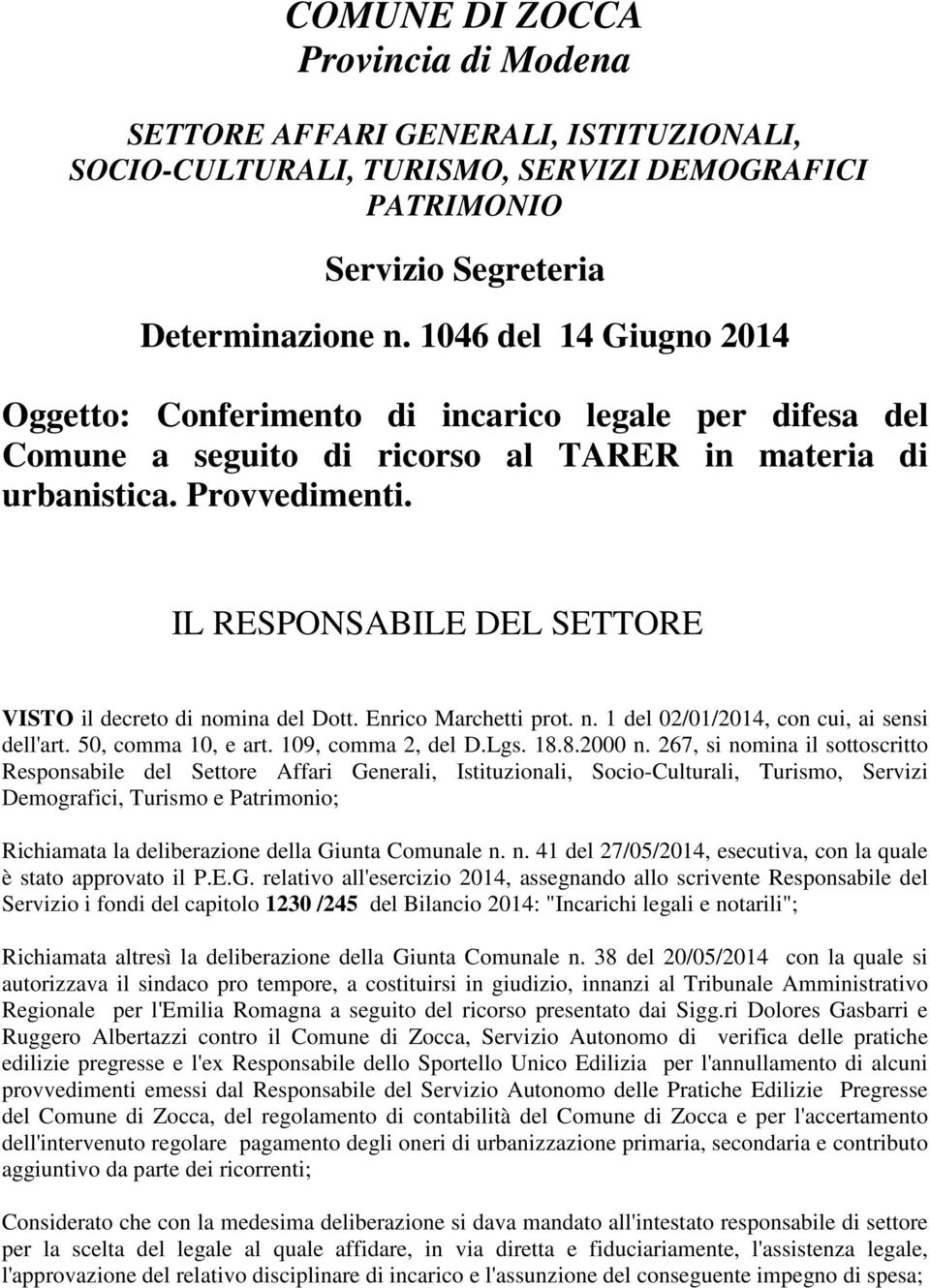 IL RESPONSABILE DEL SETTORE VISTO il decreto di nomina del Dott. Enrico Marchetti prot. n. 1 del 02/01/2014, con cui, ai sensi dell'art. 50, comma 10, e art. 109, comma 2, del D.Lgs. 18.8.2000 n.