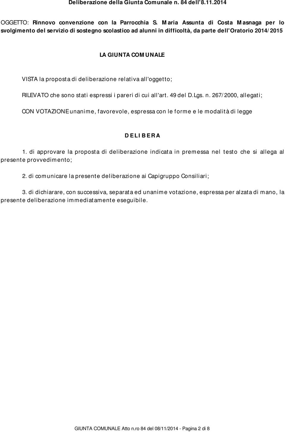 relativa all'oggetto; RILEVATO che sono stati espressi i pareri di cui all'art. 49 del D.Lgs. n.