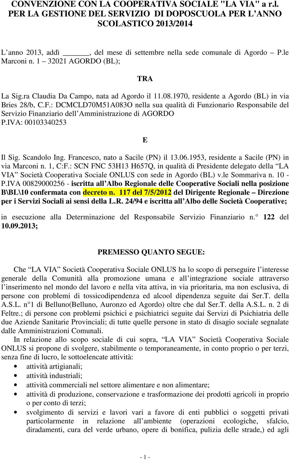 ra Claudia Da Campo, nata ad Agordo il 11.08.1970, residente a Agordo (BL) in via Bries 28/b, C.F.