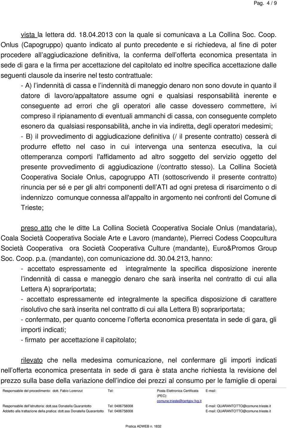 firma per accettazione del capitolato ed inoltre specifica accettazione dalle seguenti clausole da inserire nel testo contrattuale: A) l indennità di cassa e l indennità di maneggio denaro non sono