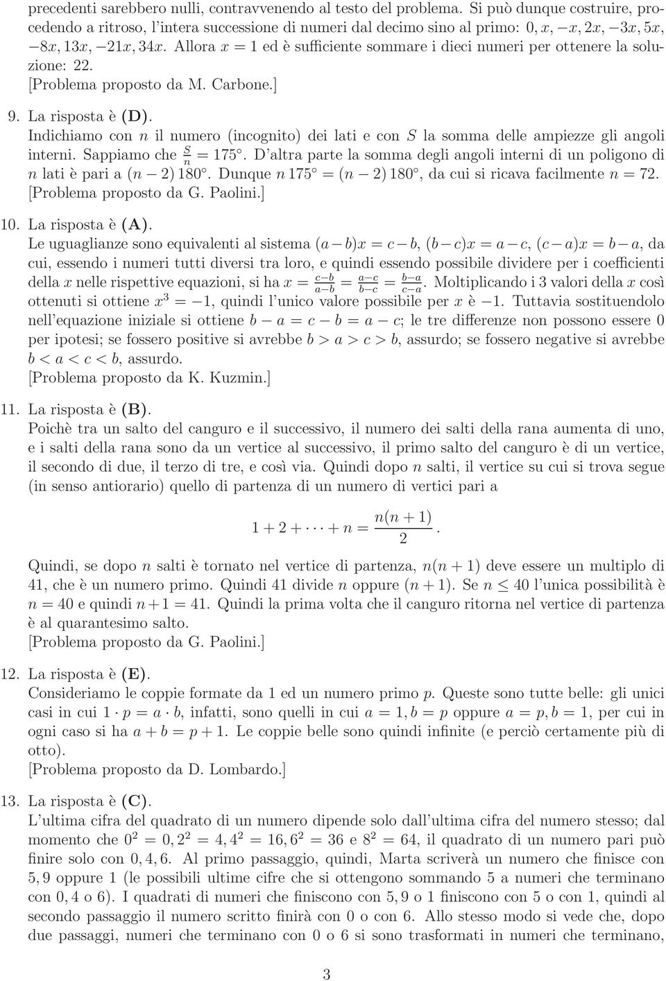 Allora x = 1 ed è sufficiente sommare i dieci numeri per ottenere la soluzione: 22. [Problema proposto da M. Carbone.] 9. La risposta è (D).