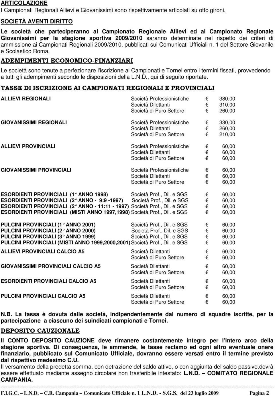 criteri di ammissione ai Campionati Regionali 2009/2010, pubblicati sui Comunicati Ufficiali n. 1 del Settore Giovanile e Scolastico Roma.