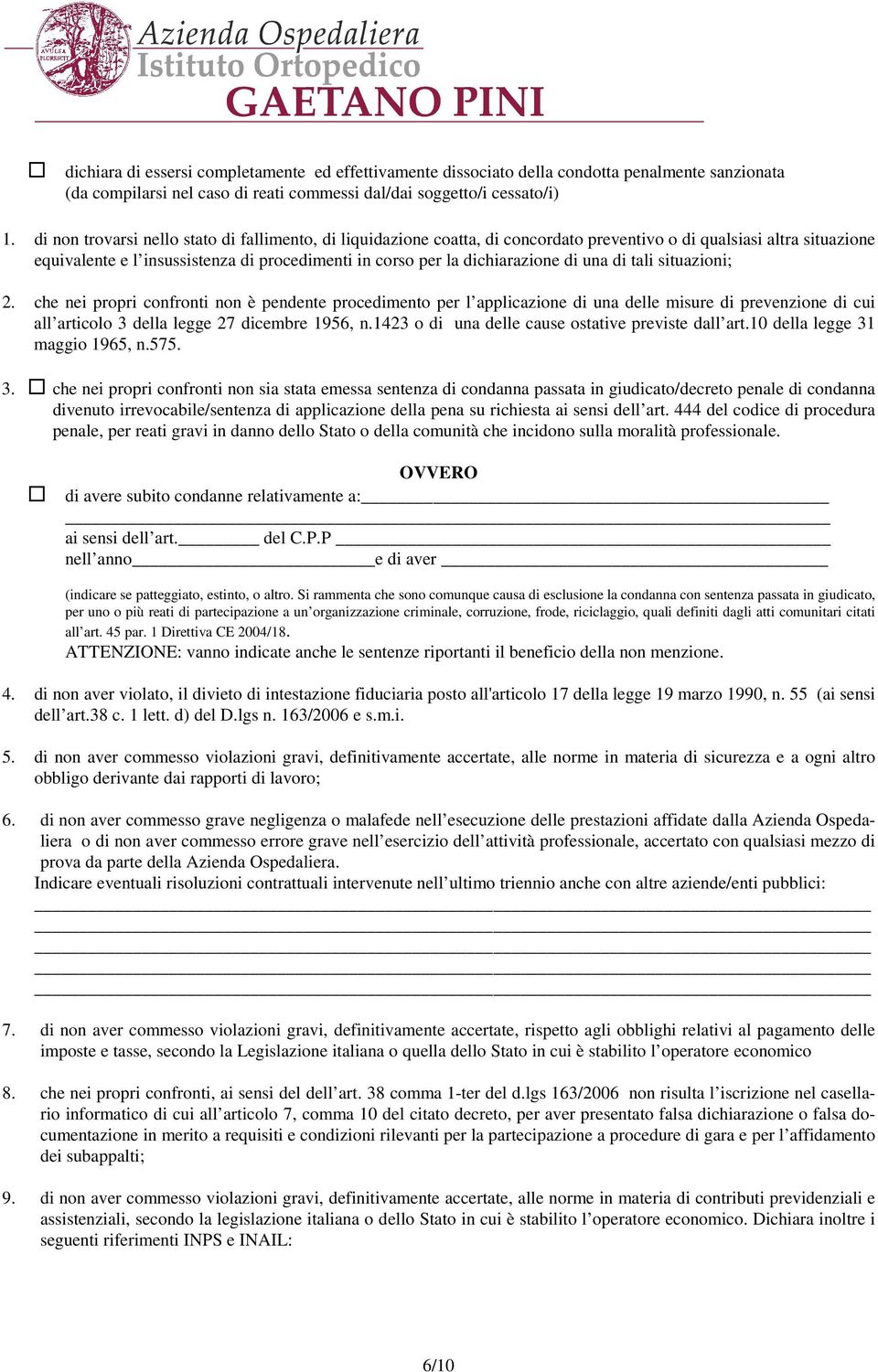 di una di tali situazioni; 2. che nei propri confronti non è pendente procedimento per l applicazione di una delle misure di prevenzione di cui all articolo 3 della legge 27 dicembre 1956, n.