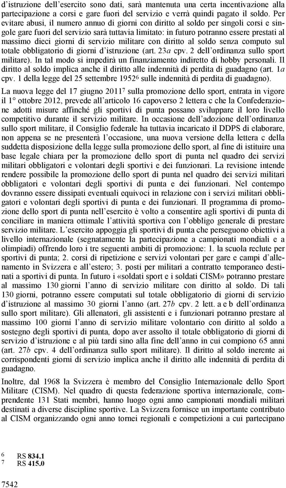 giorni di servizio militare con diritto al soldo senza computo sul totale obbligatorio di giorni d istruzione (art. 23a cpv. 2 dell ordinanza sullo sport militare).