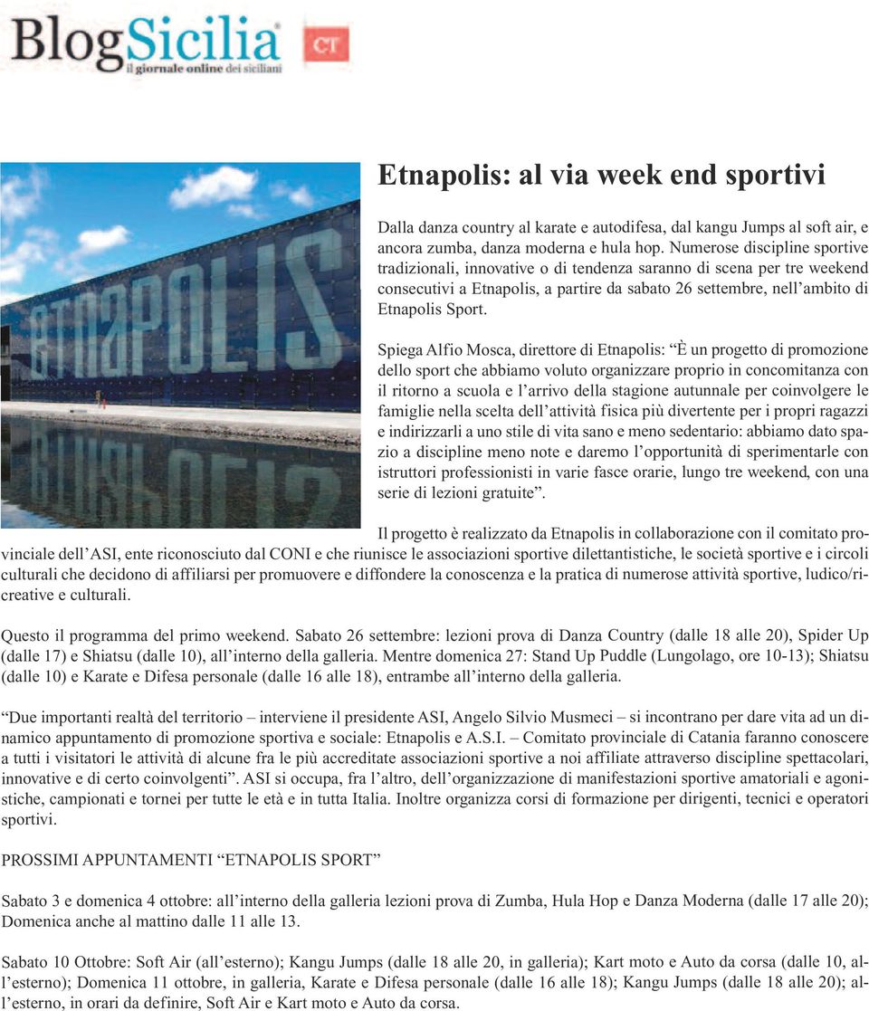 Spiega Alfio Mosca, direttore di Etnapolis: È un progetto di promozione dello sport che abbiamo voluto organizzare proprio in concomitanza con il ritorno a scuola e l arrivo della stagione autunnale