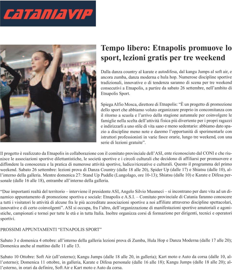 Spiega Alfio Mosca, direttore di Etnapolis: È un progetto di promozione dello sport che abbiamo voluto organizzare proprio in concomitanza con il ritorno a scuola e l arrivo della stagione autunnale