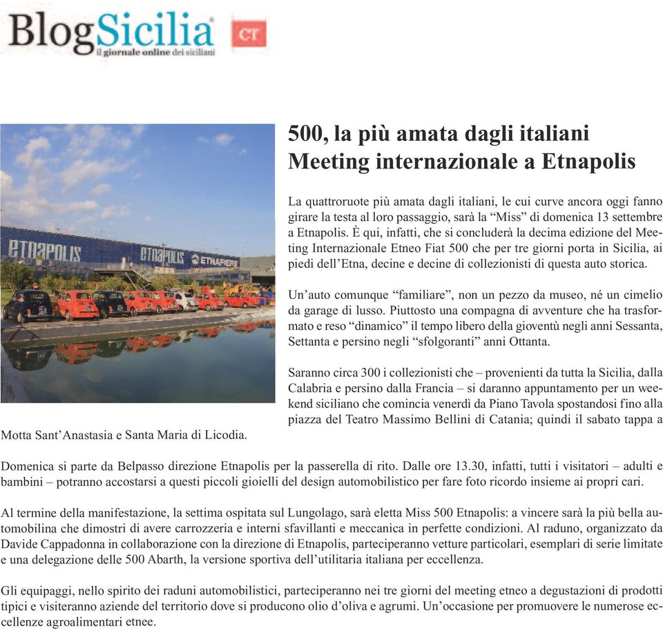 È qui, infatti, che si concluderà la decima edizione del Meeting Internazionale Etneo Fiat 500 che per tre giorni porta in Sicilia, ai piedi dell Etna, decine e decine di collezionisti di questa auto