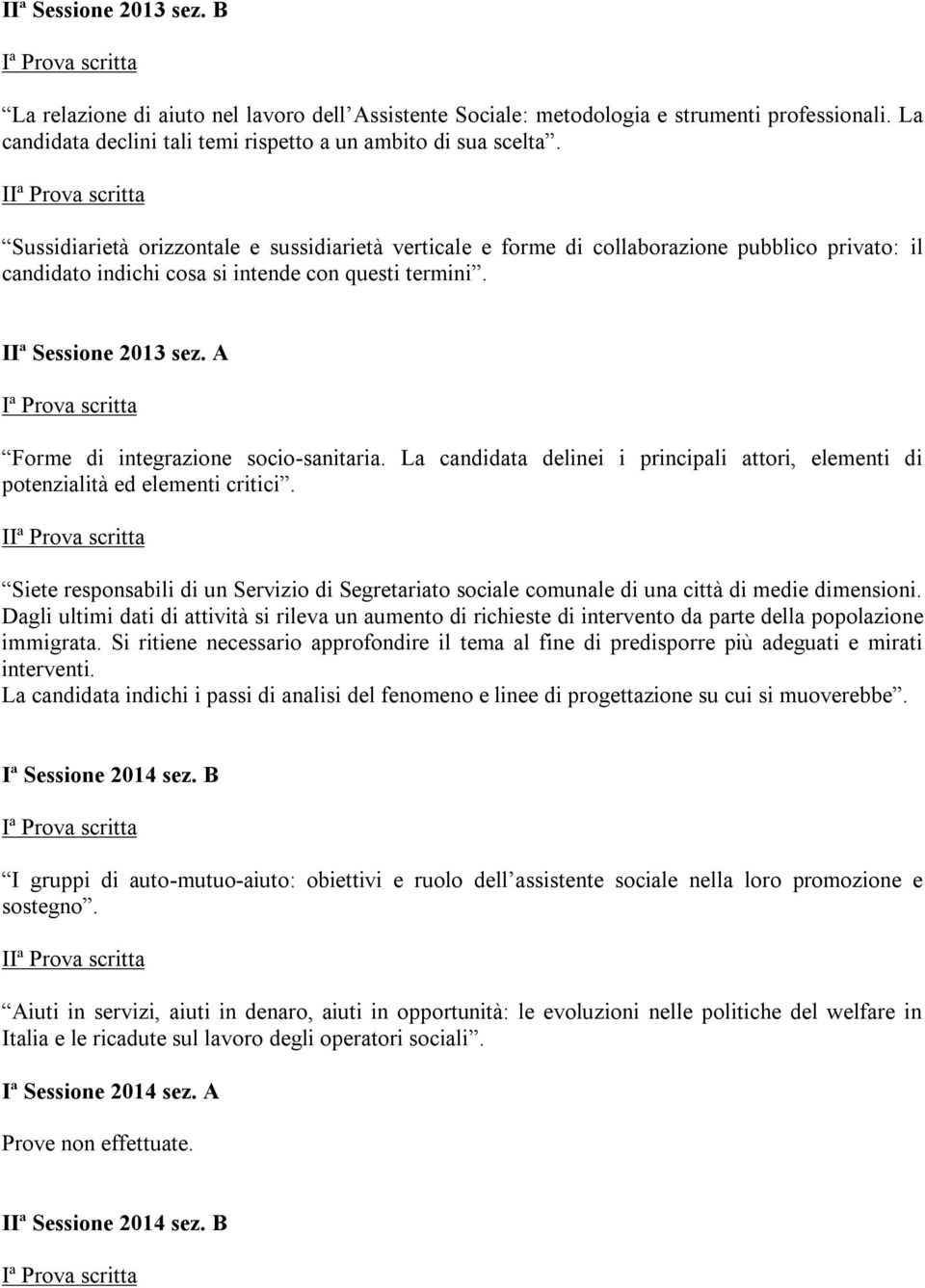 A Forme di integrazione socio-sanitaria. La candidata delinei i principali attori, elementi di potenzialità ed elementi critici.