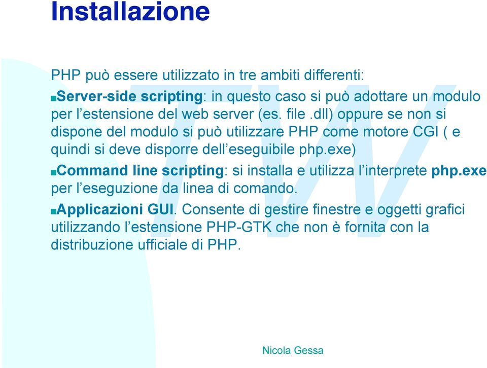 dll) oppure se non si dispone del modulo si può utilizzare PHP come motore CGI ( e quindi si deve disporre dell eseguibile php.