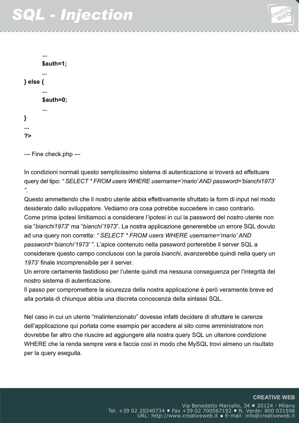 Questo ammettendo che il nostro utente abbia effettivamente sfruttato la form di input nel modo desiderato dallo sviluppatore. Vediamo ora cosa potrebbe succedere in caso contrario.