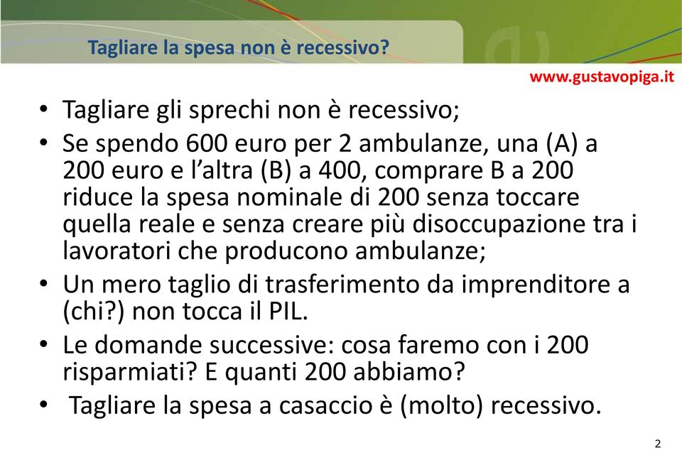 200 riduce la spesa nominale di 200 senza toccare quella reale e senza creare più disoccupazione tra i lavoratori che producono