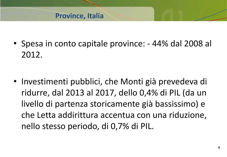 dello 0,4% di PIL (da un livello di partenza storicamente già bassissimo) e che