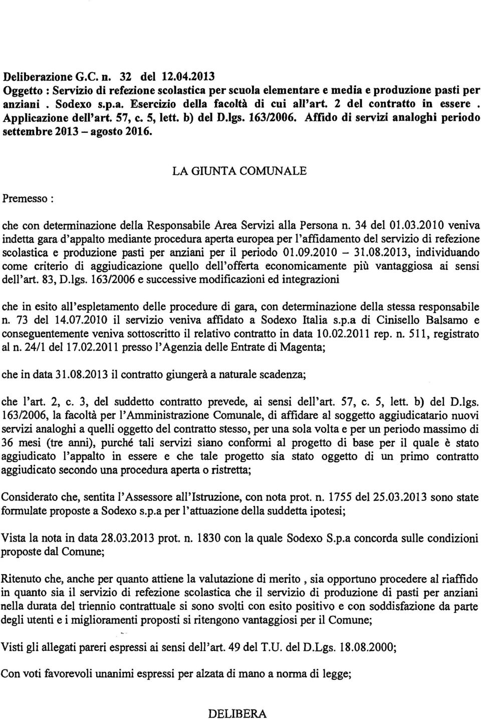 Premesso : LA GIUNTA COMUNALE che con determinazione della Responsabile Area Servizi alla Persona n. 34 del 01.03.20 10 veniva indetta gara.