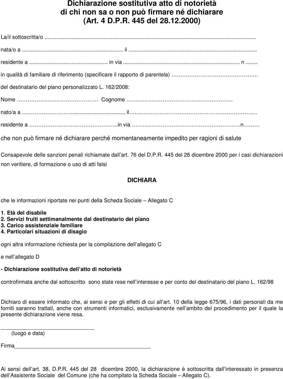 in via n che non può firmare né dichiarare perché momentaneamente impedito per ragioni di salute Consapevole delle sanzioni penali richiamate dall art. 76 del D.P.R.