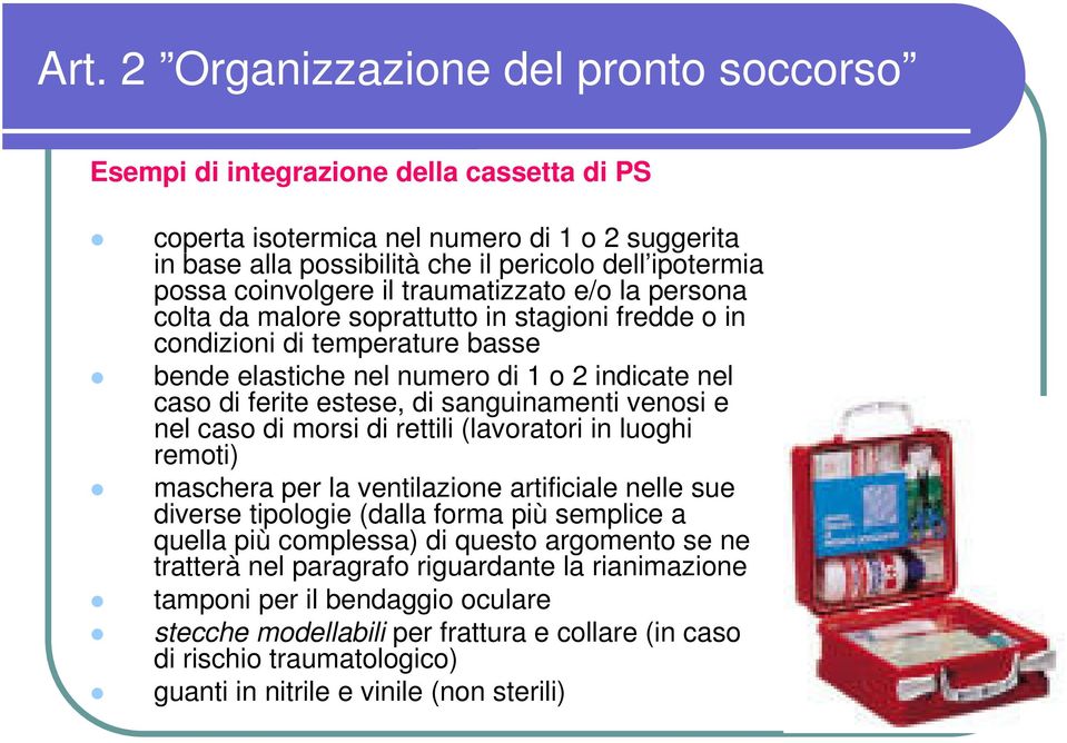 di sanguinamenti venosi e nel caso di morsi di rettili (lavoratori in luoghi remoti) maschera per la ventilazione artificiale nelle sue diverse tipologie (dalla forma più semplice a quella più