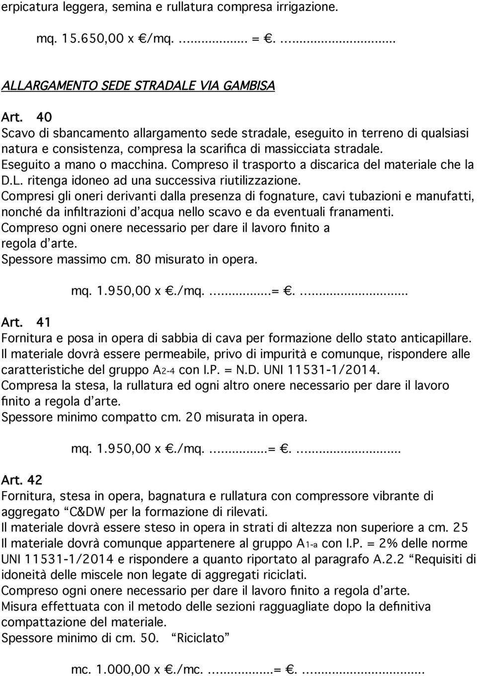 Compreso il trasporto a discarica del materiale che la D.L. ritenga idoneo ad una successiva riutilizzazione.