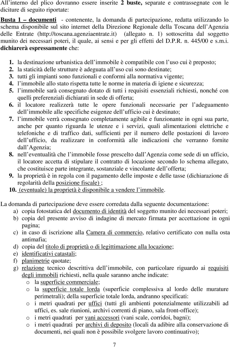 1) sottoscritta dal soggetto munito dei necessari poteri, il quale, ai sensi e per gli effetti del D.P.R. n. 445/00 e s.m.i. dichiarerà espressamente che: 1.