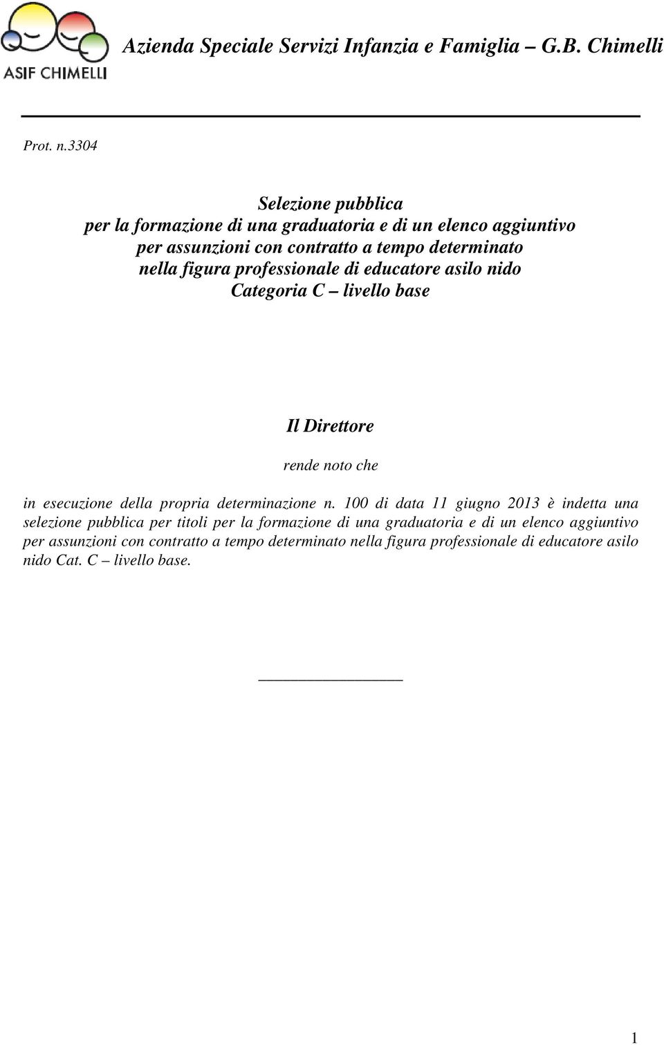 professionale di educatore asilo nido Categoria C livello base Il Direttore rende noto che in esecuzione della propria determinazione n.