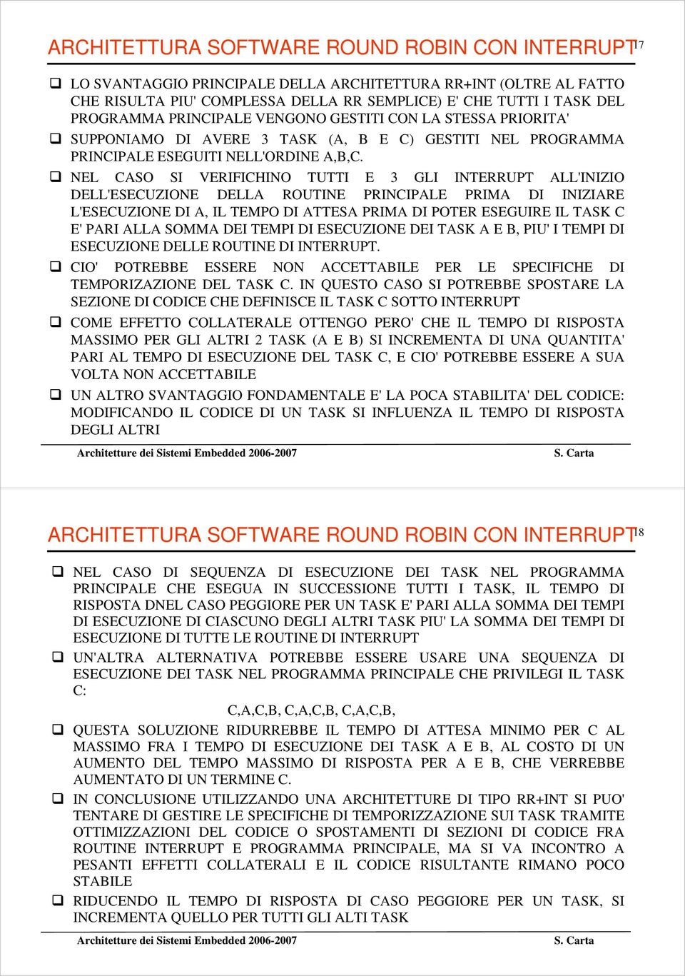 NEL CASO SI VERIFICHINO TUTTI E 3 GLI INTERRUPT ALL'INIZIO DELL'ESECUZIONE DELLA ROUTINE PRINCIPALE PRIMA DI INIZIARE L'ESECUZIONE DI A, IL TEMPO DI ATTESA PRIMA DI POTER ESEGUIRE IL TASK C E' PARI