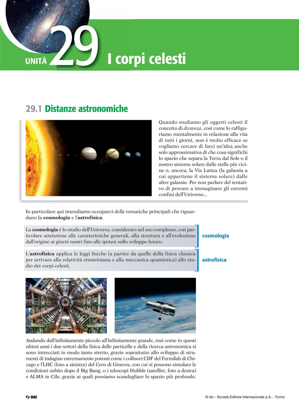 cercare di farci un idea anche solo approssimativa di che cosa significhi lo spazio che separa la Terra dal Sole o il nostro sistema solare dalle stelle più vicine o, ancora, la Via Lattea (la