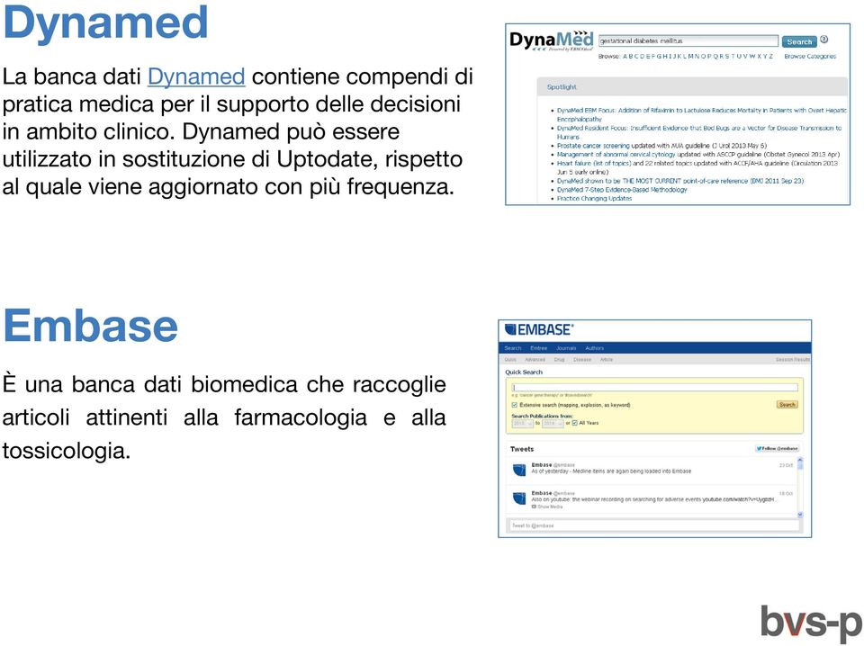 Dynamed può essere utilizzato in sostituzione di Uptodate, rispetto al quale viene