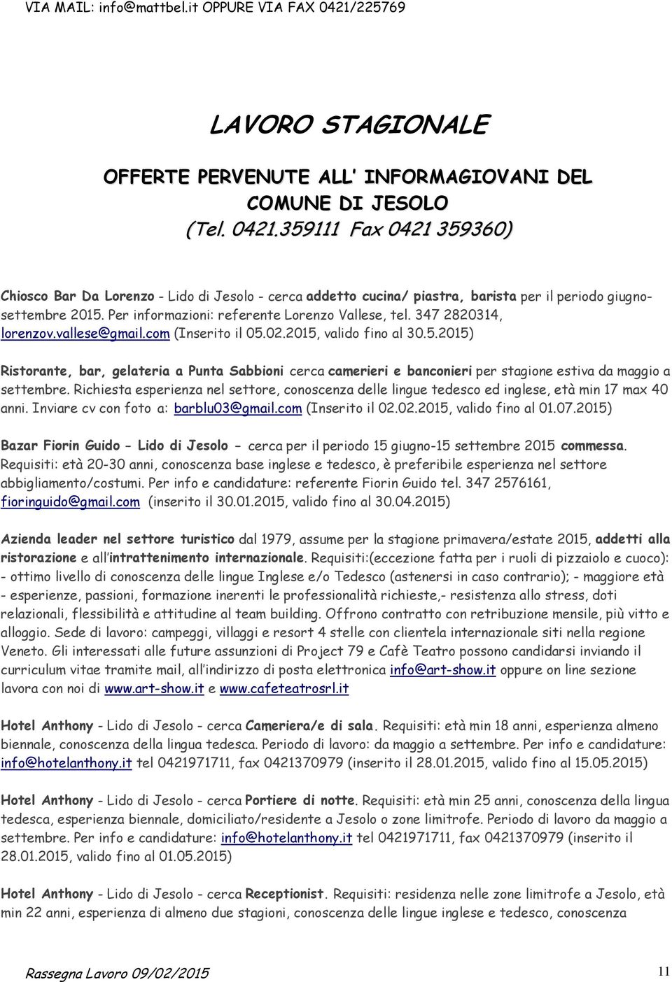 02.2015, valido fino al 30.5.2015) Ristorante, bar, gelateria a Punta Sabbioni cerca camerieri e banconieri per stagione estiva da maggio a settembre.