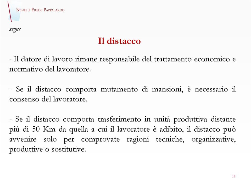 - Se il distacco comporta trasferimento in unità produttiva distante più di 50 Km da quella a cui il