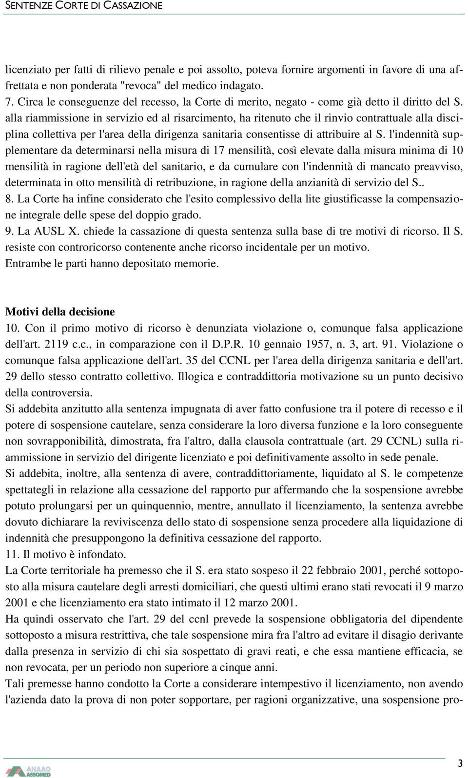 alla riammissione in servizio ed al risarcimento, ha ritenuto che il rinvio contrattuale alla disciplina collettiva per l'area della dirigenza sanitaria consentisse di attribuire al S.