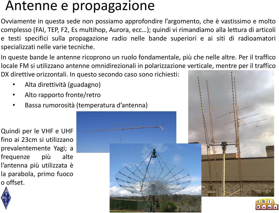 In queste bande le antenne ricoprono un ruolo fondamentale, più che nelle altre.