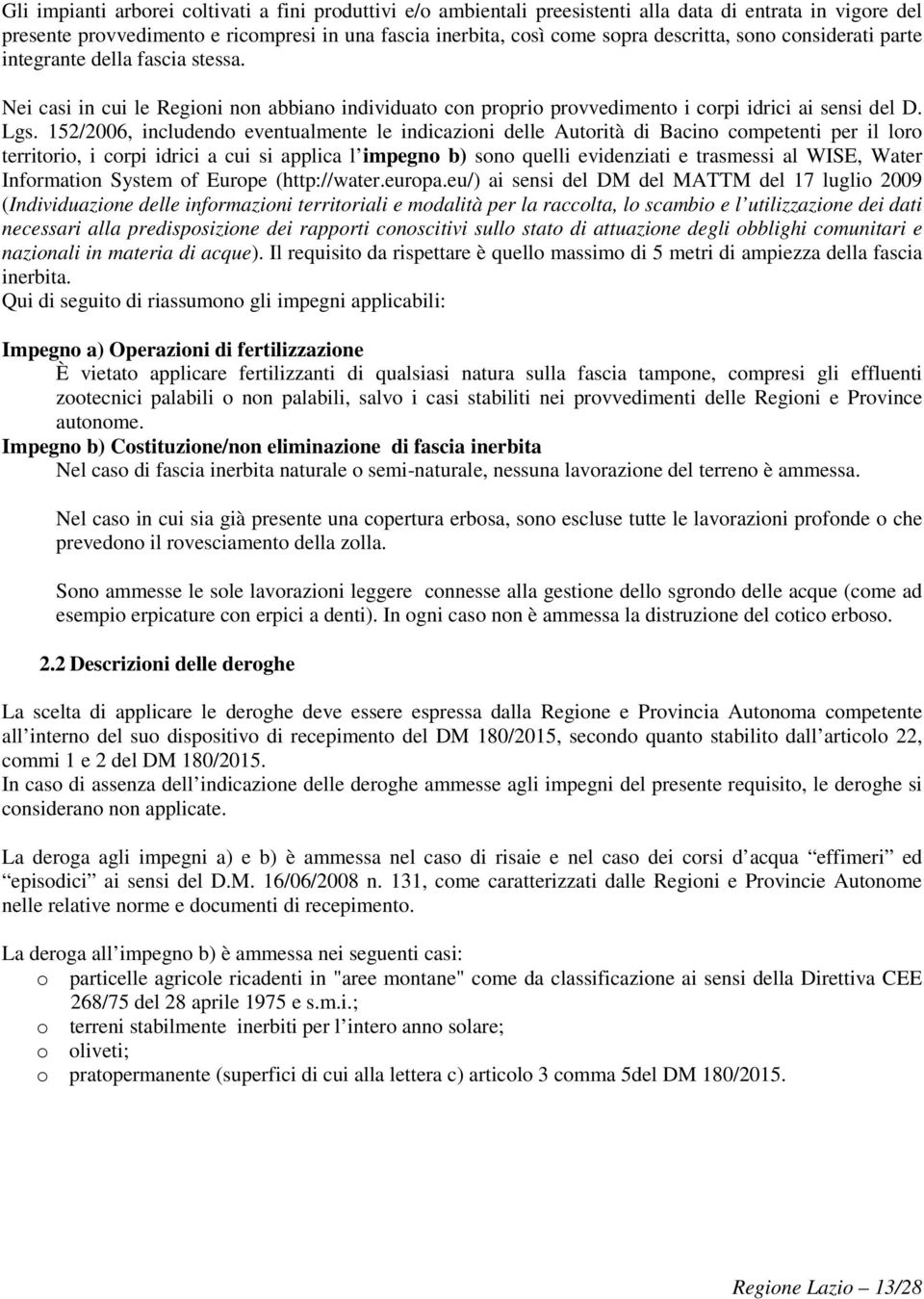 152/2006, includendo eventualmente le indicazioni delle Autorità di Bacino competenti per il loro territorio, i corpi idrici a cui si applica l impegno b) sono quelli evidenziati e trasmessi al WISE,