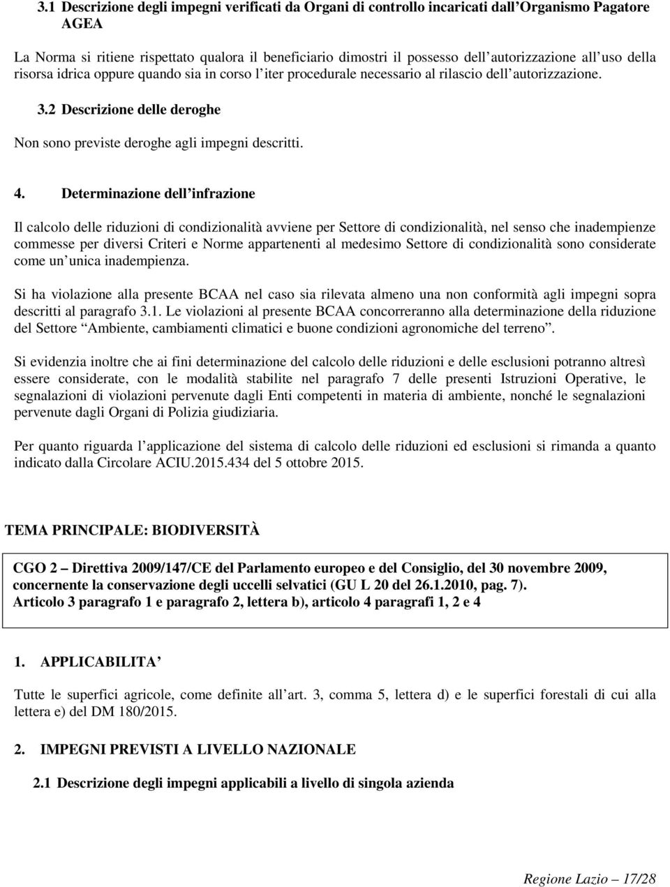 4. Determinazione dell infrazione Il calcolo delle riduzioni di condizionalità avviene per Settore di condizionalità, nel senso che inadempienze commesse per diversi Criteri e Norme appartenenti al