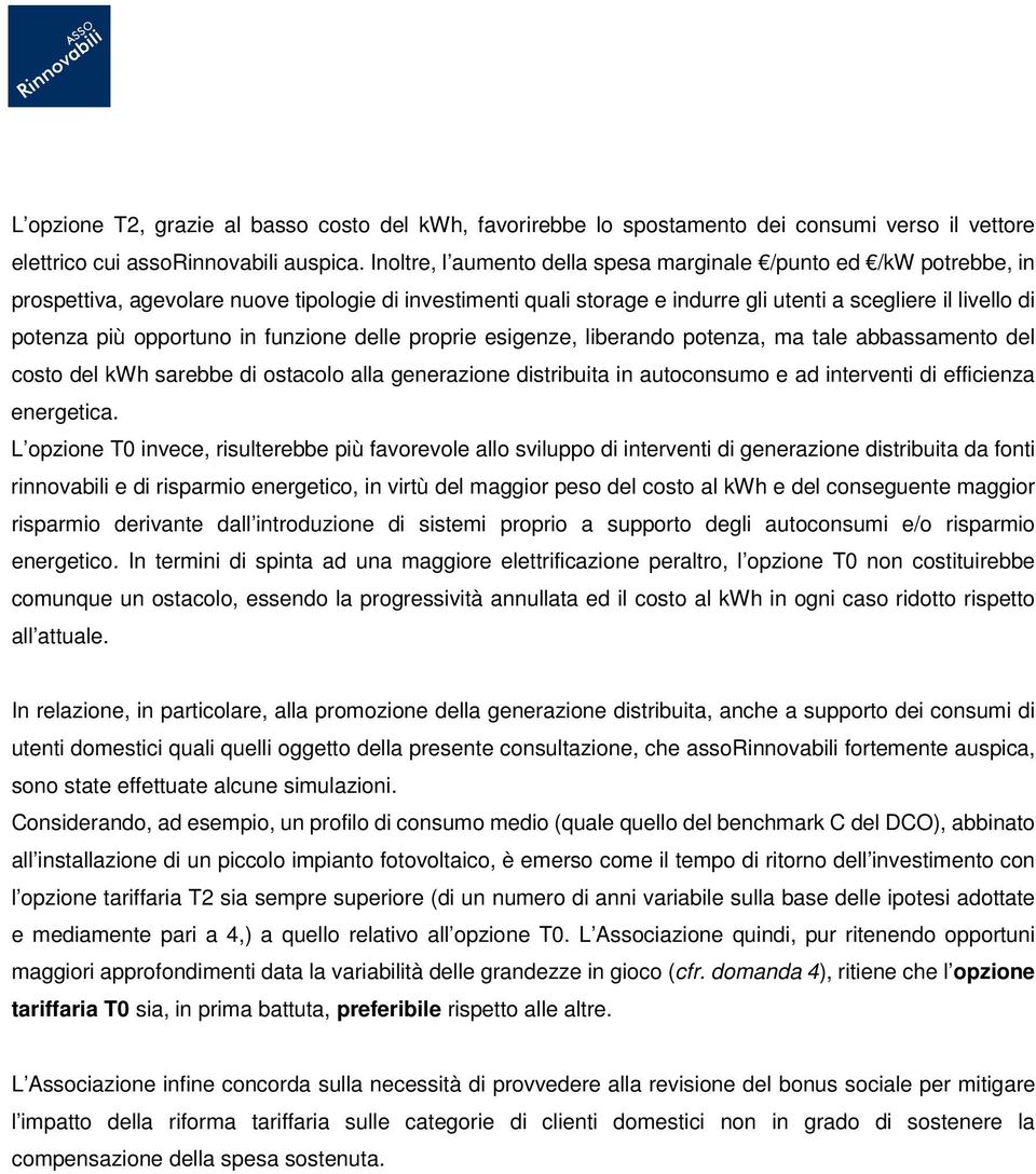 opportuno in funzione delle proprie esigenze, liberando potenza, ma tale abbassamento del costo del kwh sarebbe di ostacolo alla generazione distribuita in autoconsumo e ad interventi di efficienza