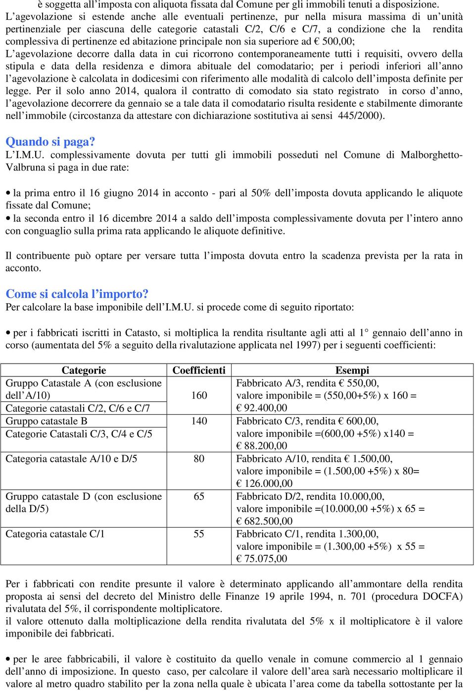 complessiva di pertinenze ed abitazione principale non sia superiore ad 500,00; L agevolazione decorre dalla data in cui ricorrono contemporaneamente tutti i requisiti, ovvero della stipula e data