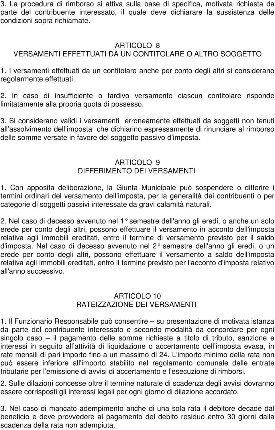 In caso di insufficiente o tardivo versamento ciascun contitolare risponde limitatamente alla propria quota di possesso. 3.