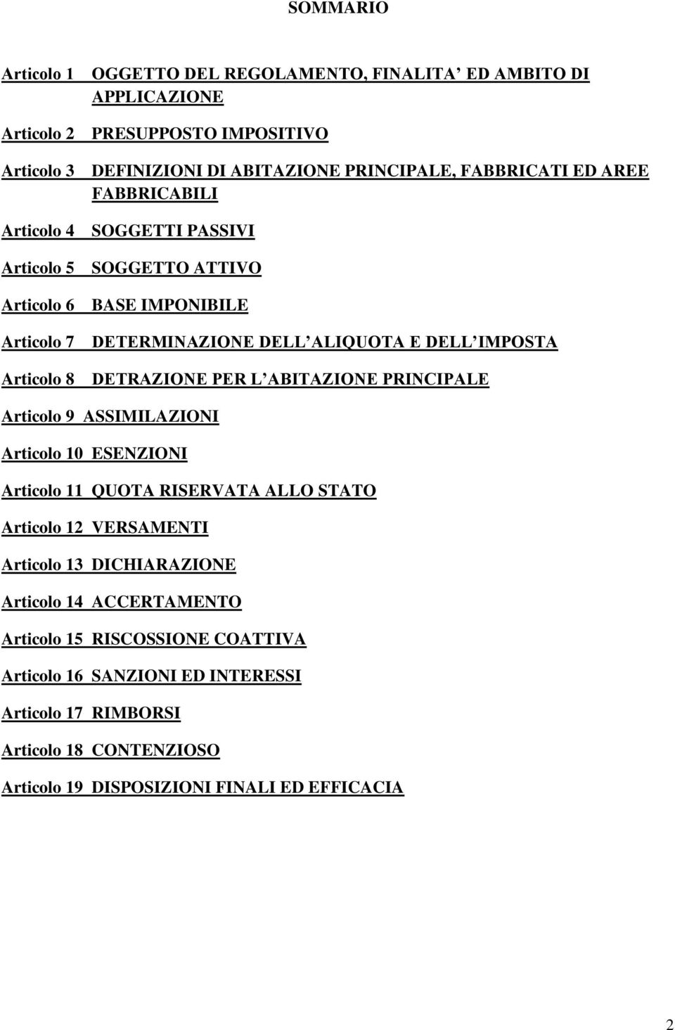 DETRAZIONE PER L ABITAZIONE PRINCIPALE Articolo 9 ASSIMILAZIONI Articolo 10 ESENZIONI Articolo 11 QUOTA RISERVATA ALLO STATO Articolo 12 VERSAMENTI Articolo 13 DICHIARAZIONE